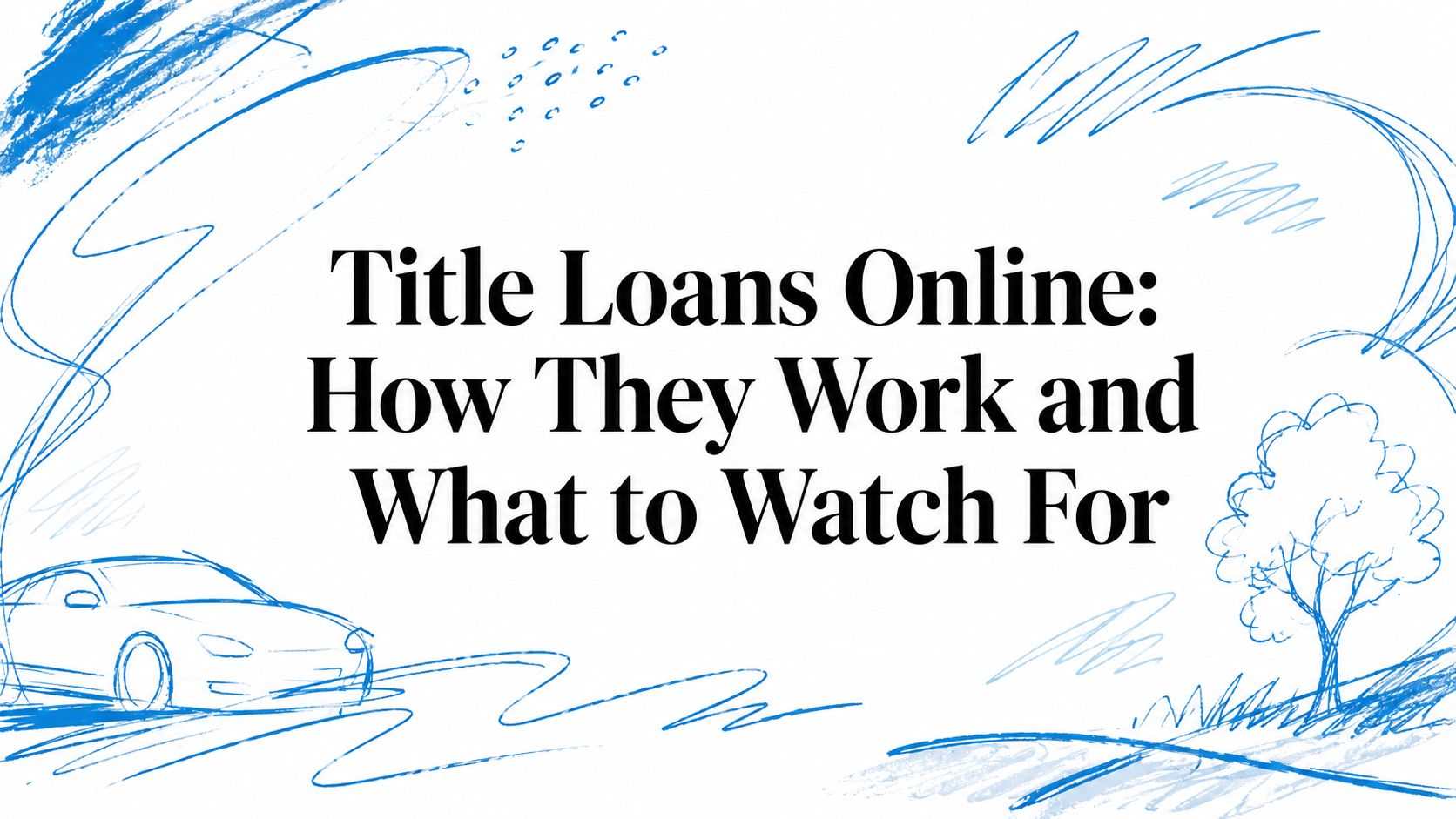 Title Loans Online: How They Work and What to Watch For