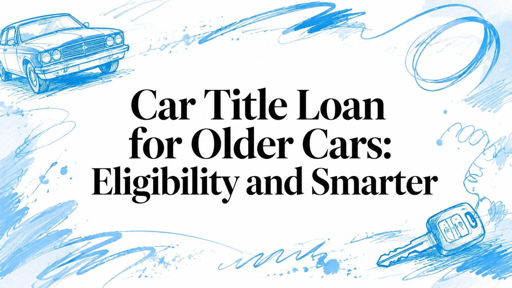 Car Title Loan for Older Cars: Eligibility and Smarter