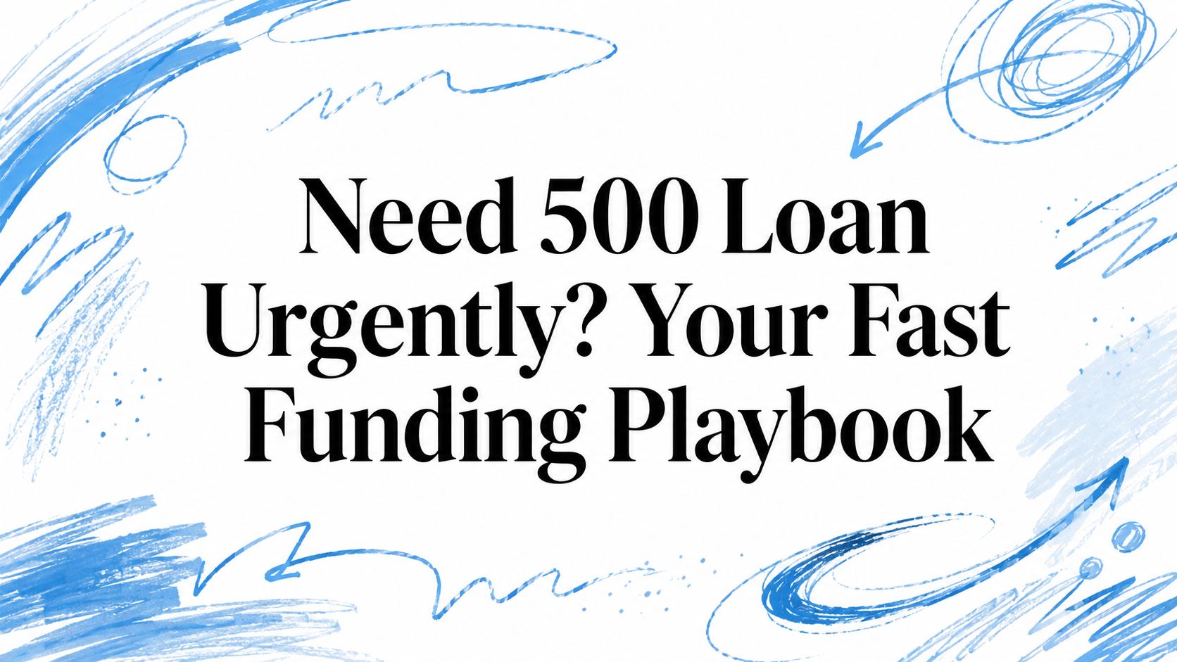 Need 500 Loan Urgently? Your Fast Funding Playbook
