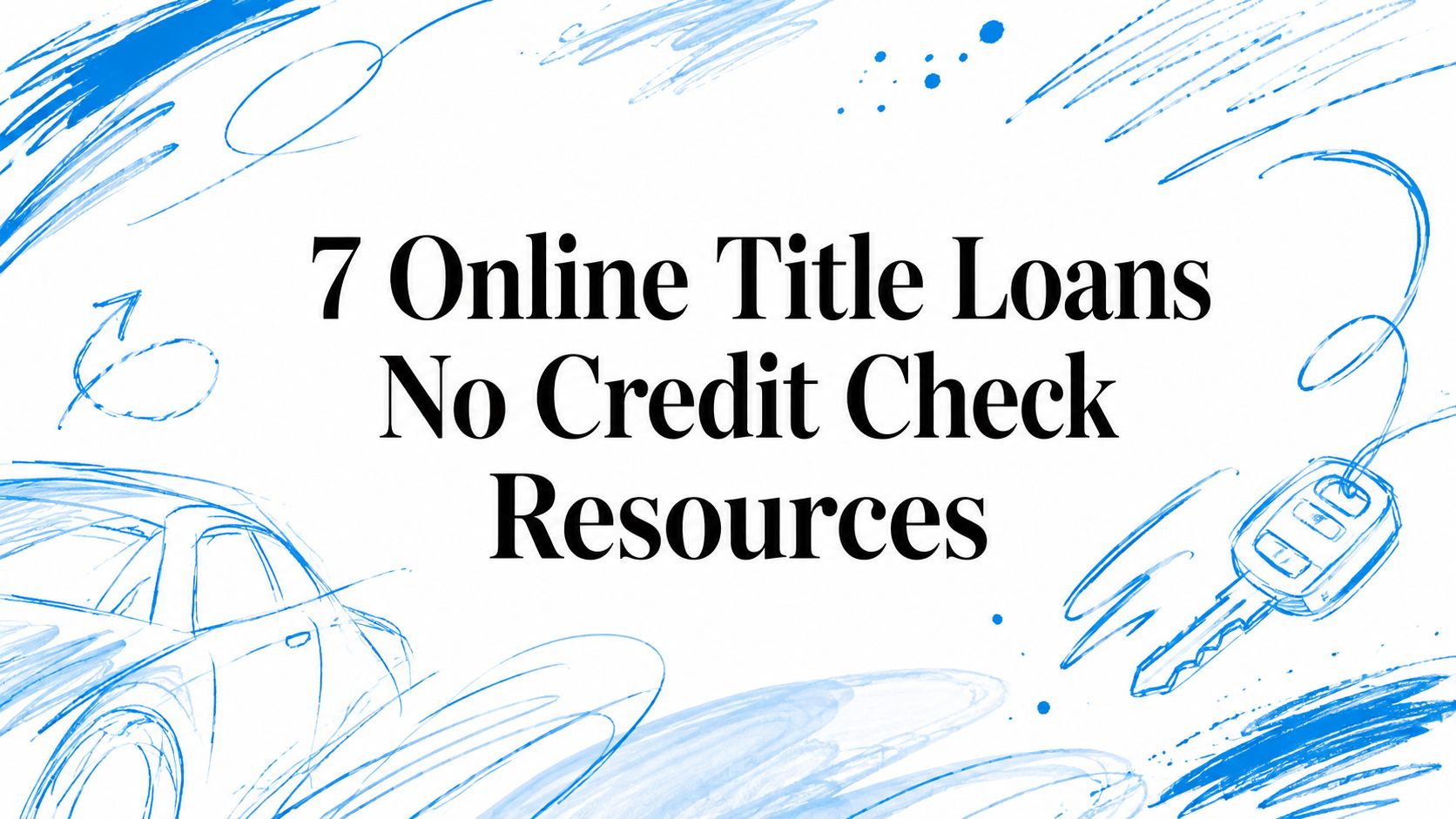 7 Online Title Loans No Credit Check Resources
